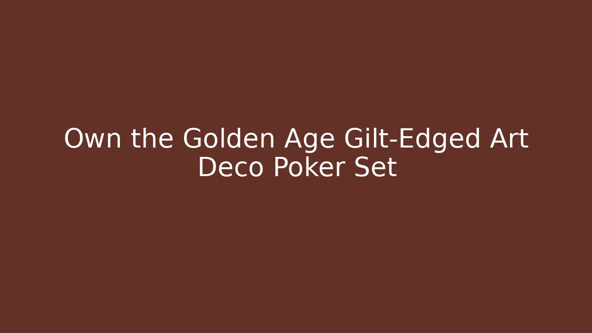 Own the Golden Age Gilt-Edged Art Deco Poker Set - Critter Realm