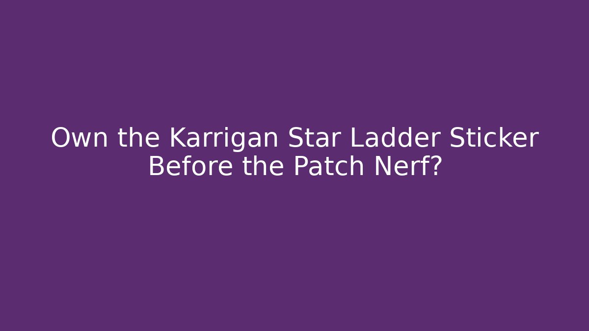 Own the Karrigan Star Ladder Sticker Before the Patch Nerf?
