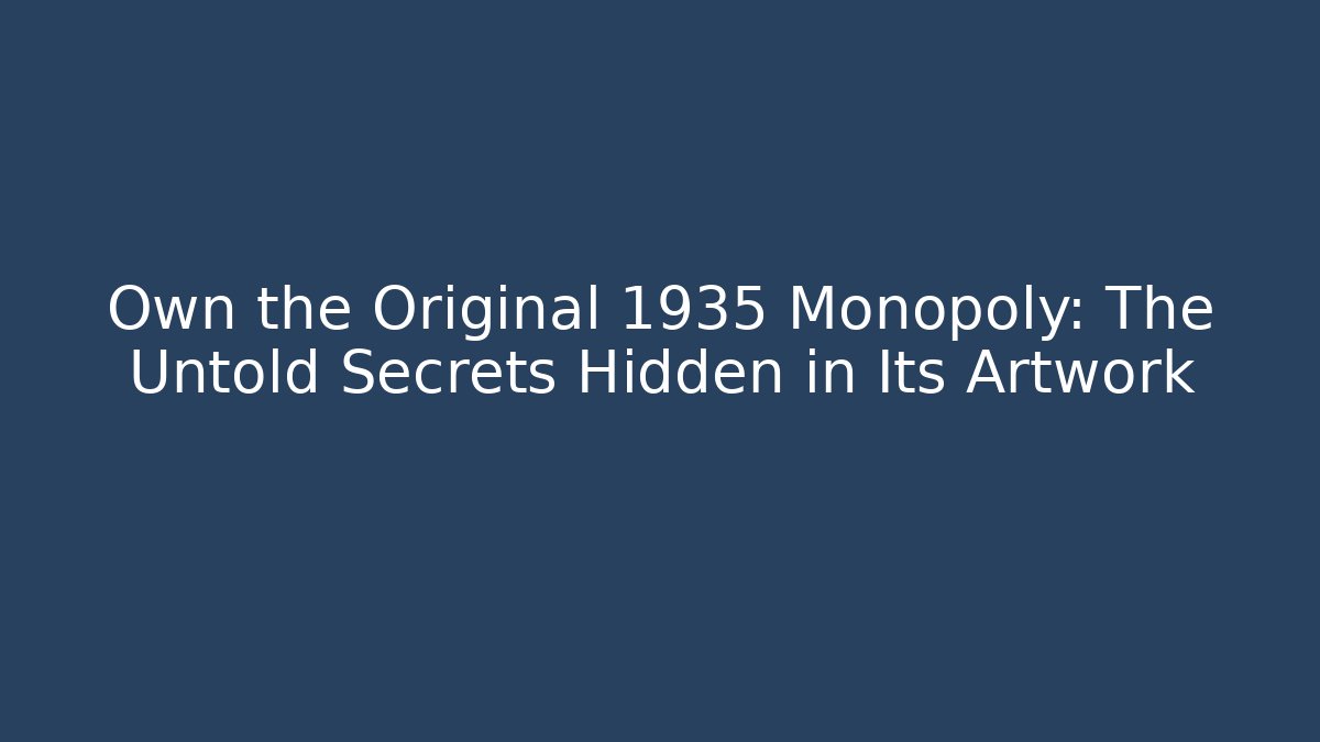 Own the Original 1935 Monopoly: The Untold Secrets Hidden in Its Artwork - Critter Realm