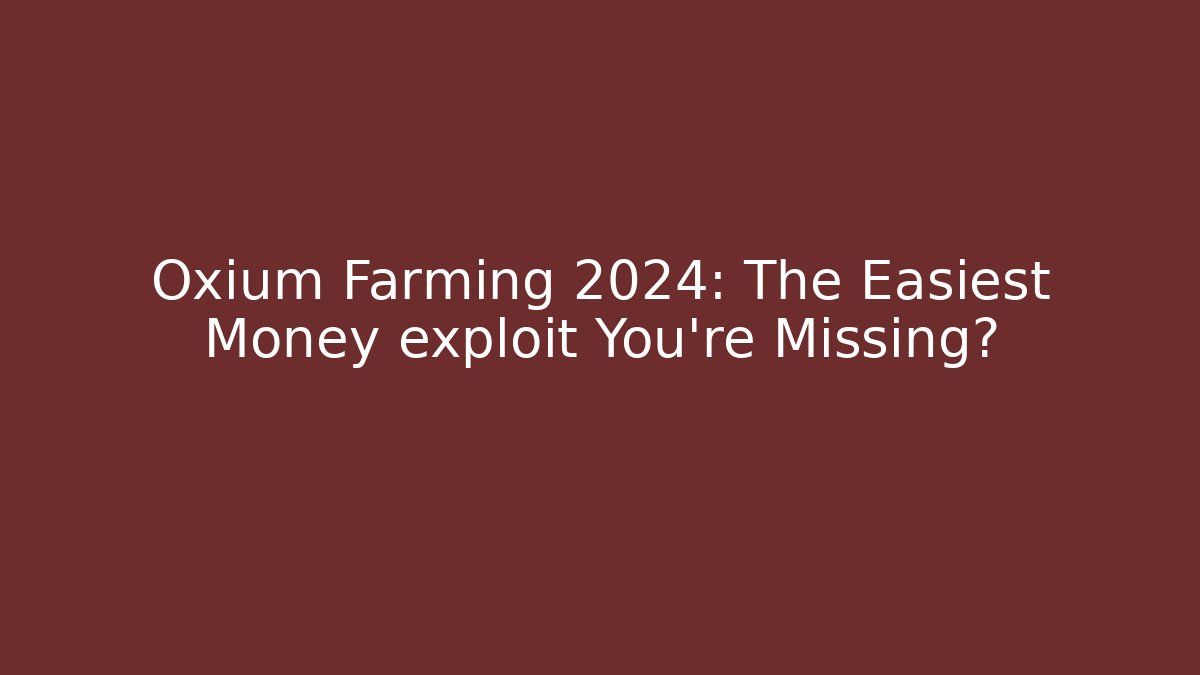 Oxium Farming 2024: The Easiest Money exploit You’re Missing?