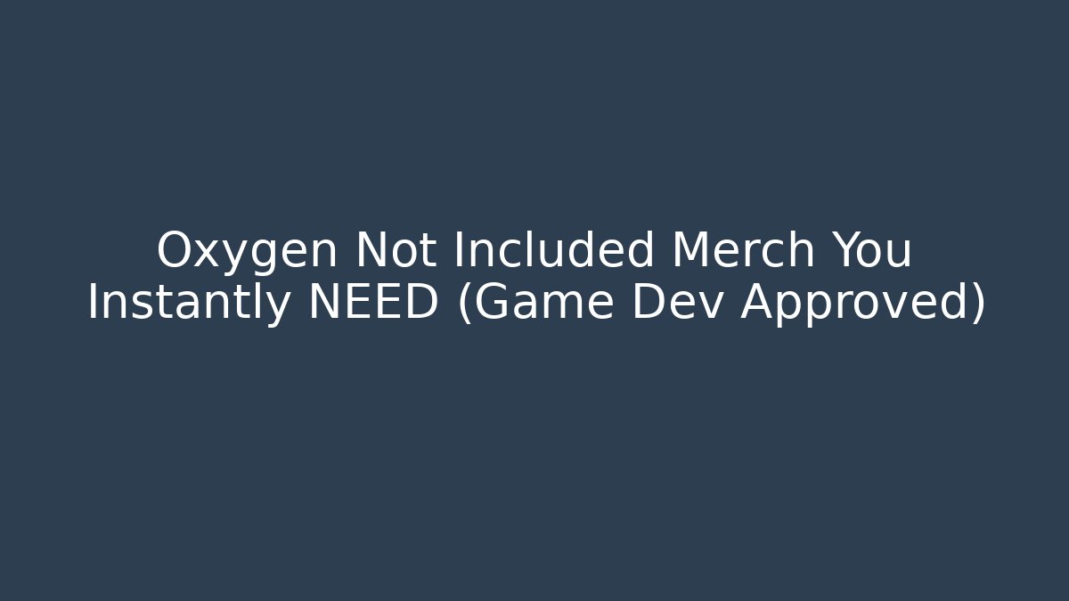 Oxygen Not Included Merch You Instantly NEED (Game Dev Approved)