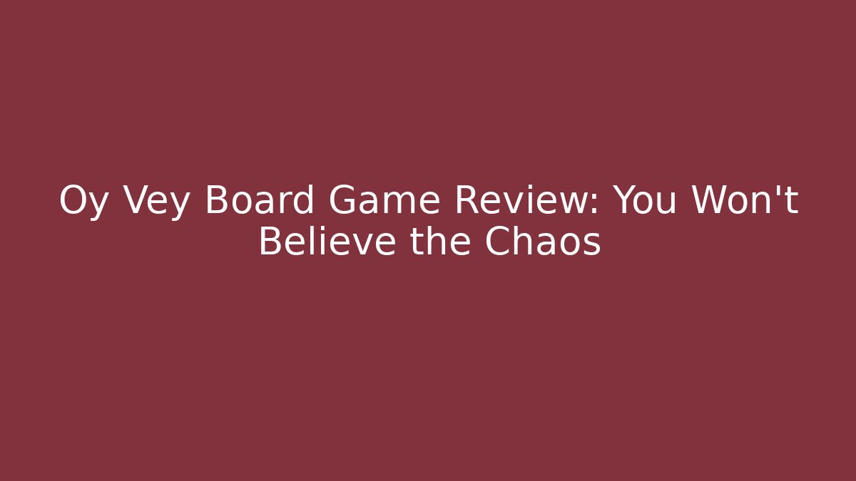 Oy Vey Board Game Review: You Won't Believe the Chaos
