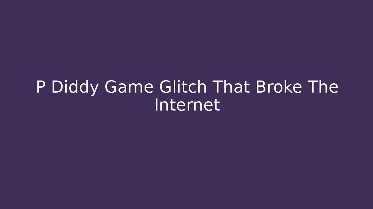 P Diddy Game Glitch That Broke The Internet - Critter Realm
