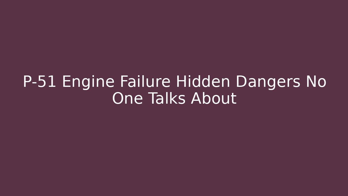 P-51 Engine Failure Hidden Dangers No One Talks About - Critter Realm