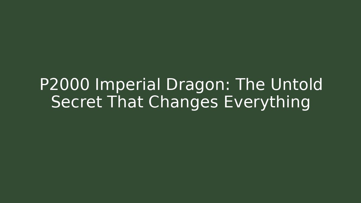 P2000 Imperial Dragon: The Untold Secret That Changes Everything - Critter Realm