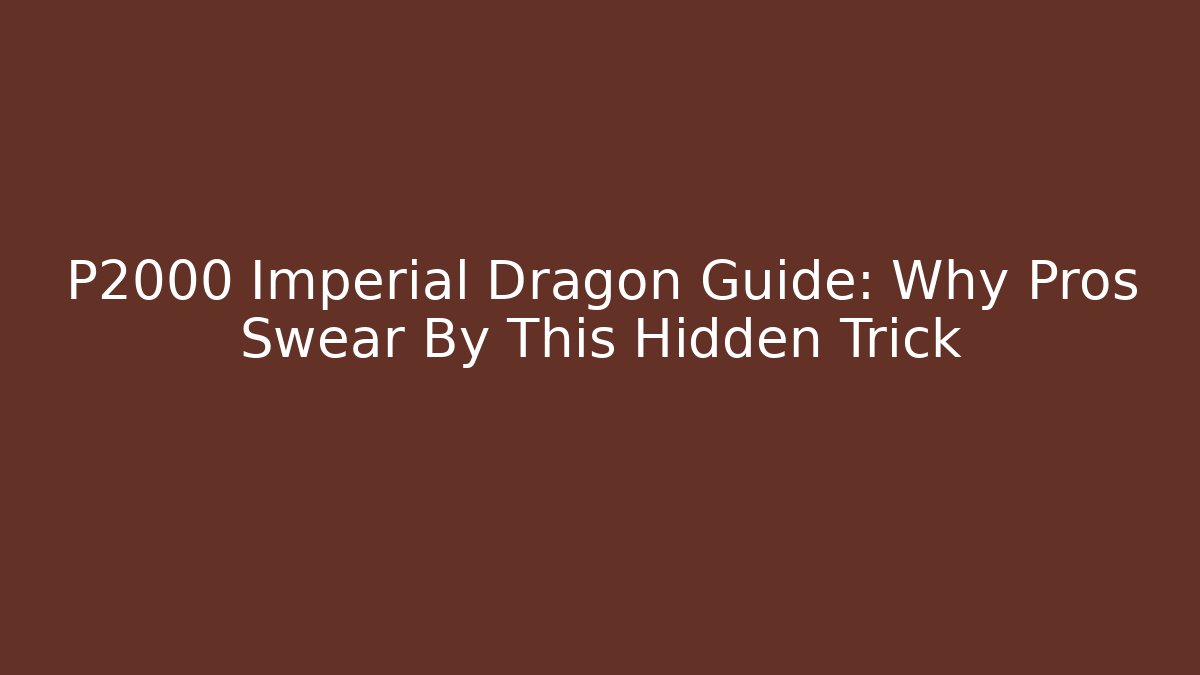 P2000 Imperial Dragon Guide: Why Pros Swear By This Hidden Trick