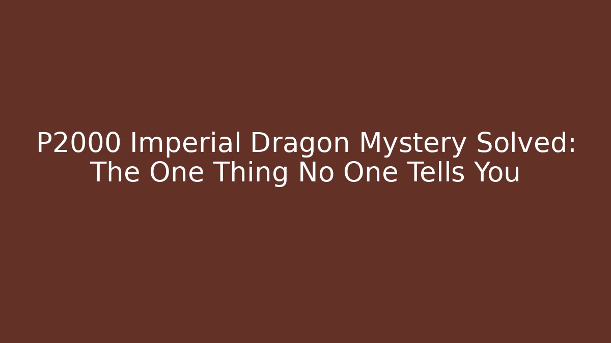 P2000 Imperial Dragon Mystery Solved: The One Thing No One Tells You