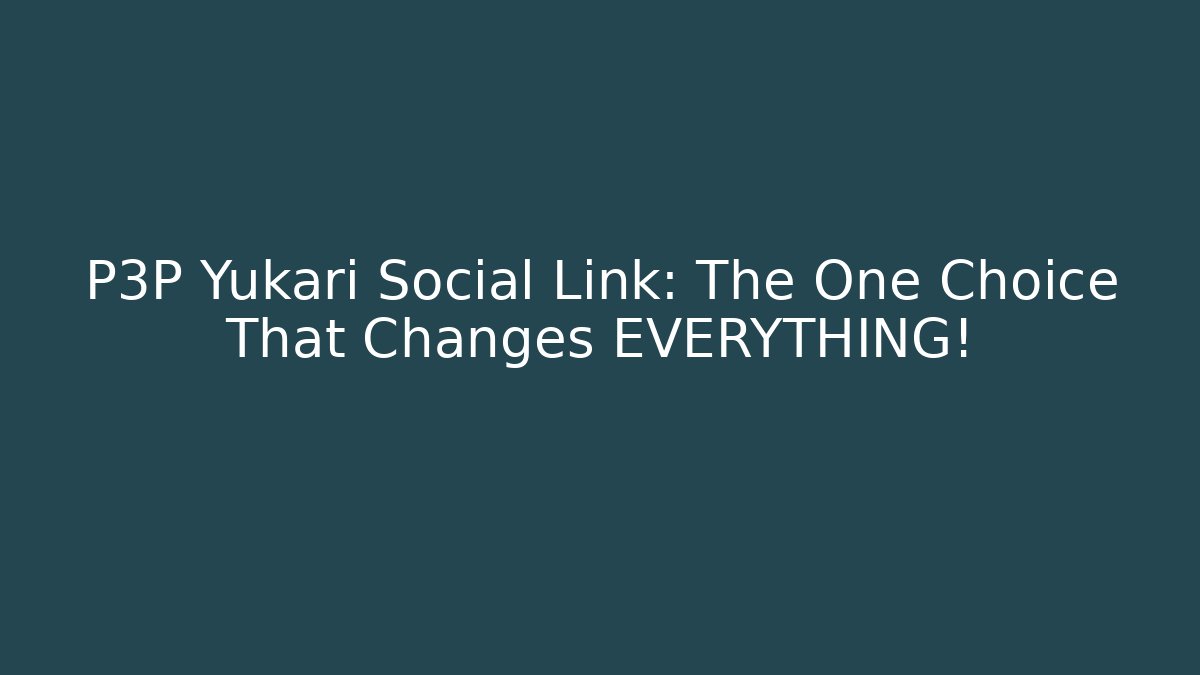 P3P Yukari Social Link: The One Choice That Changes EVERYTHING! - Critter Realm