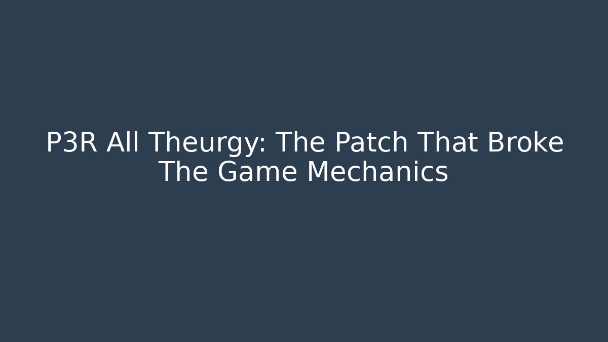 P3R All Theurgy: The Patch That Broke The Game Mechanics - Critter Realm