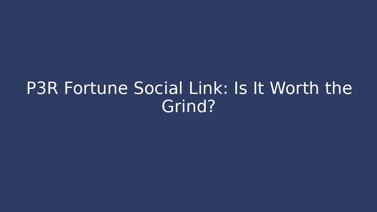 P3R Fortune Social Link: Is It Worth the Grind? - Critter Realm