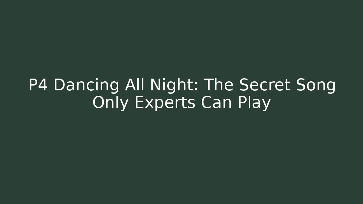 P4 Dancing All Night: The Secret Song Only Experts Can Play - Critter Realm