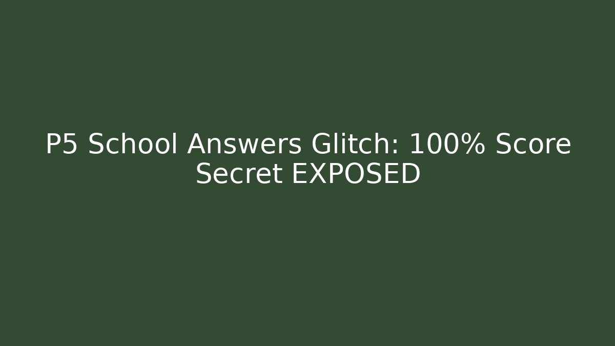 P5 School Answers Glitch: 100% Score Secret EXPOSED