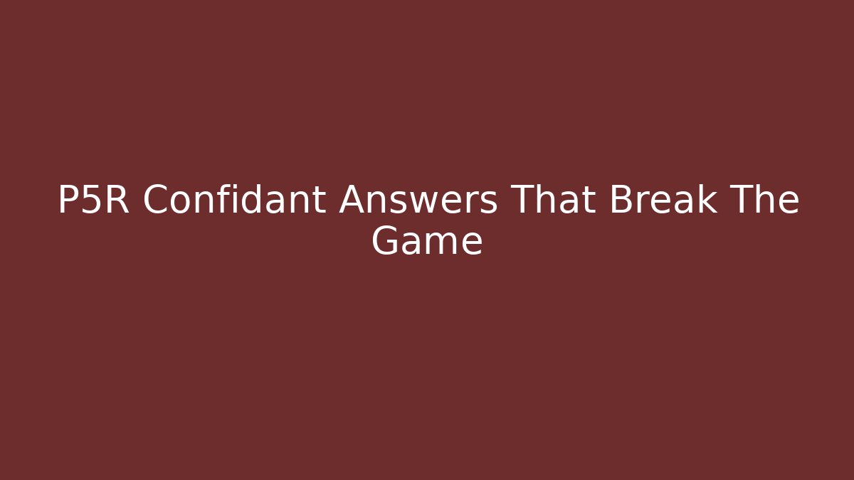 P5R Confidant Answers That Break The Game