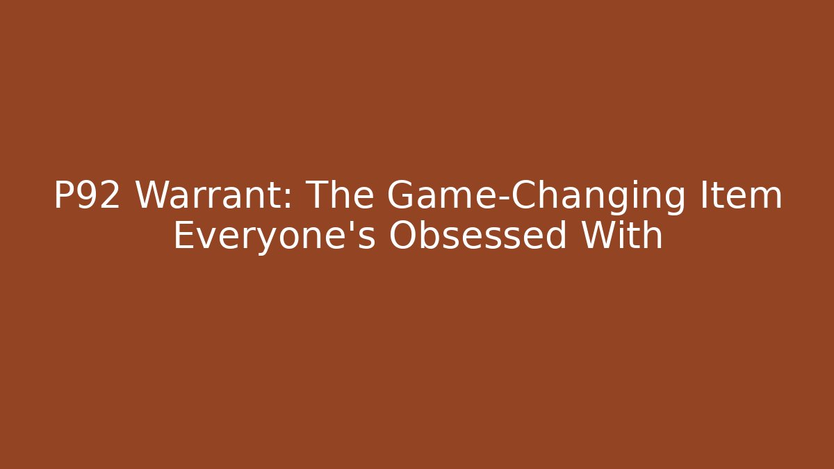 P92 Warrant: The Game-Changing Item Everyone's Obsessed With