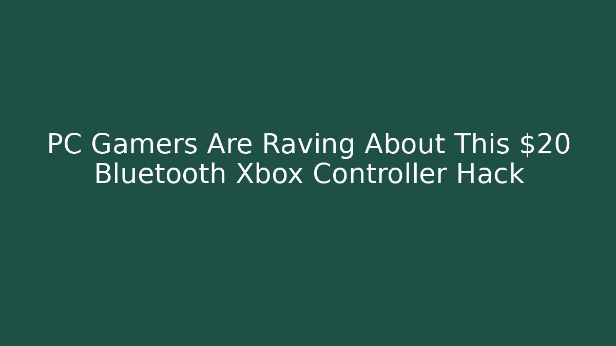 PC Gamers Are Raving About This $20 Bluetooth Xbox Controller Hack - Critter Realm