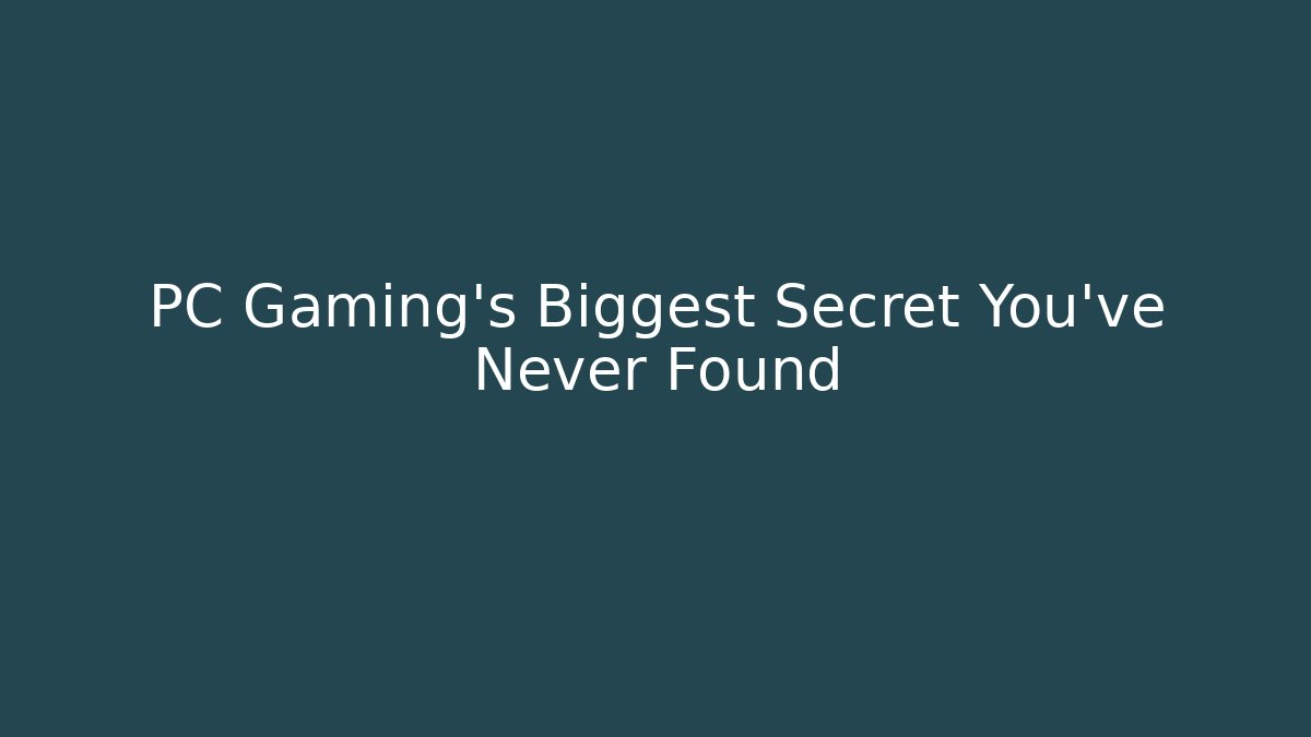 PC Gaming's Biggest Secret You've Never Found