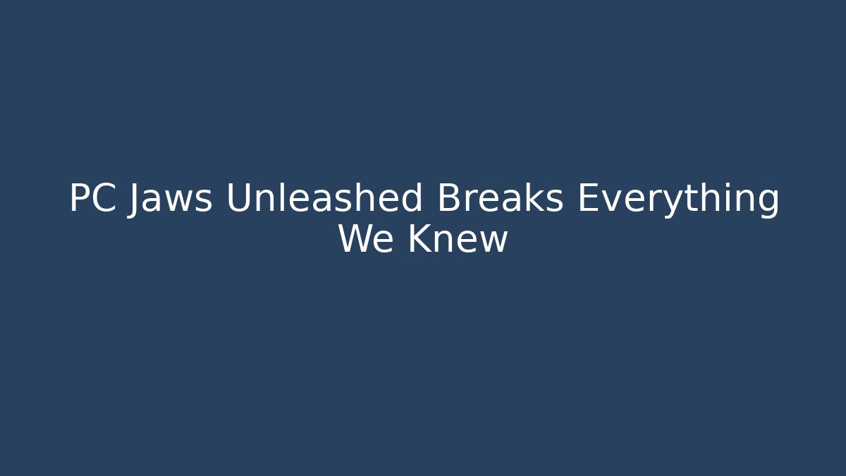 PC Jaws Unleashed Breaks Everything We Knew
