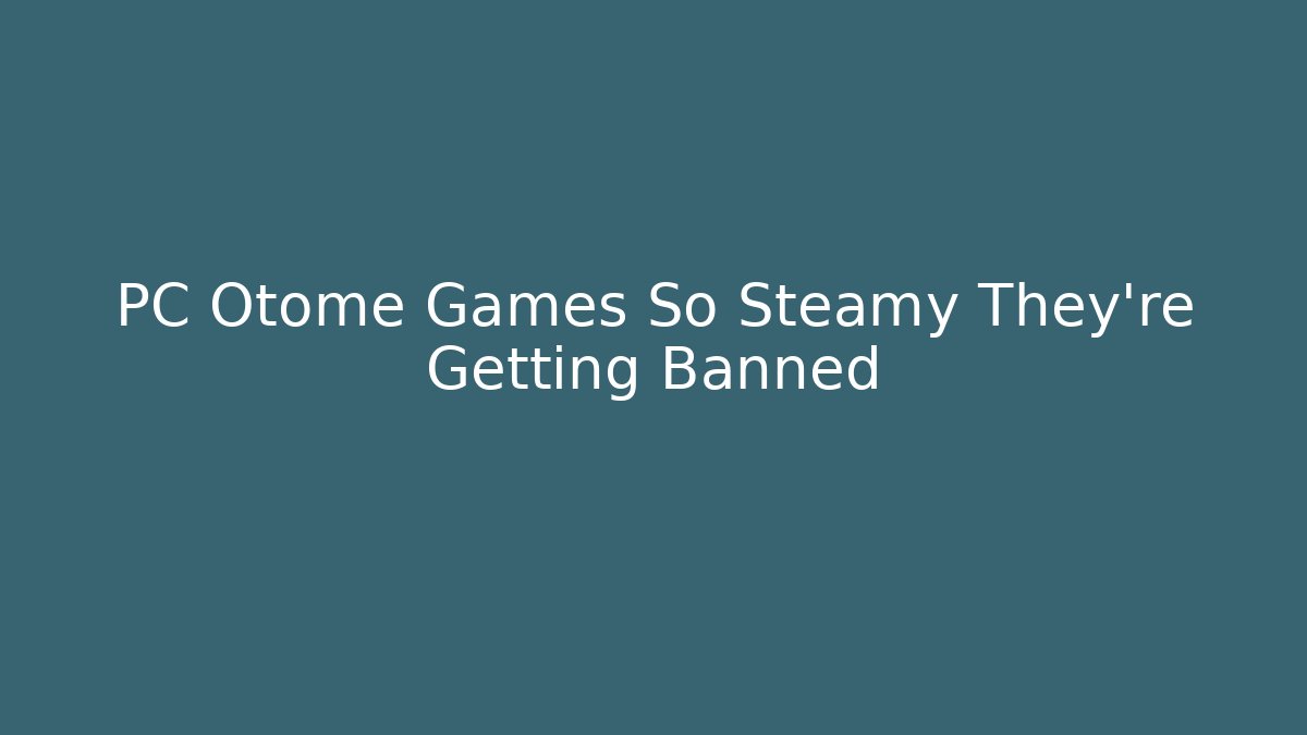 PC Otome Games So Steamy They're Getting Banned