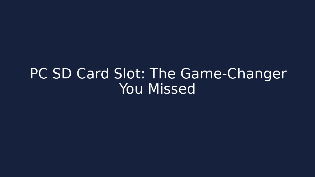 PC SD Card Slot: The Game-Changer You Missed