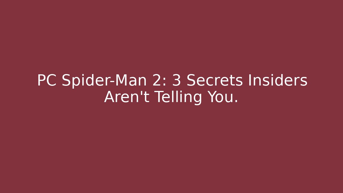 PC Spider-Man 2: 3 Secrets Insiders Aren't Telling You.