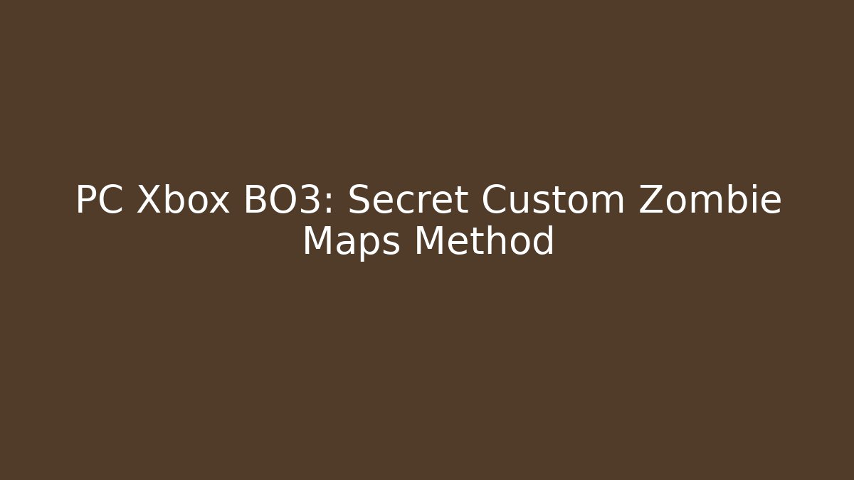 PC Xbox BO3: Secret Custom Zombie Maps Method