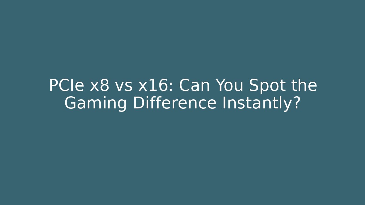 PCIe x8 vs x16: Can You Spot the Gaming Difference Instantly? - Critter Realm