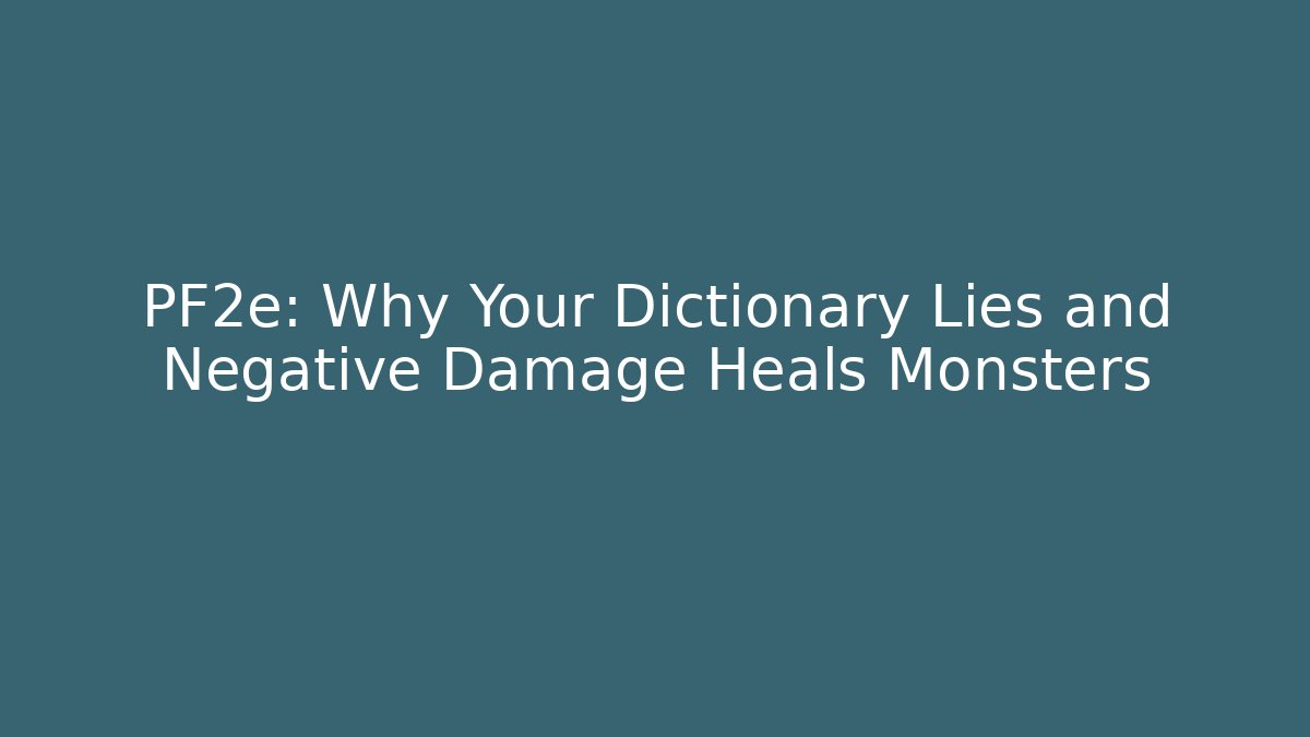 PF2e: Why Your Dictionary Lies and Negative Damage Heals Monsters
