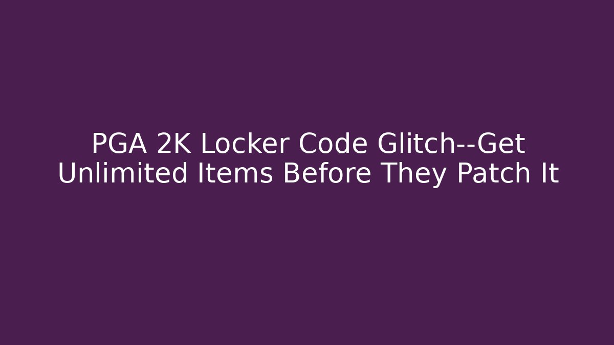 PGA 2K Locker Code Glitch—Get Unlimited Items Before They Patch It - Critter Realm