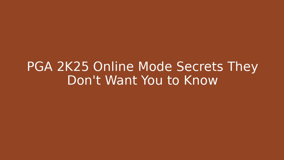 PGA 2K25 Online Mode Secrets They Don't Want You to Know