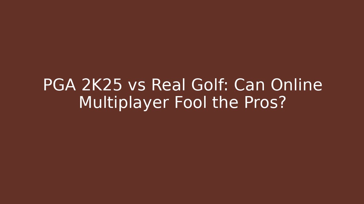 PGA 2K25 vs Real Golf: Can Online Multiplayer Fool the Pros?