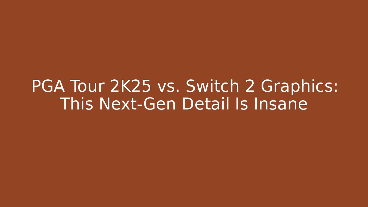 PGA Tour 2K25 vs. Switch 2 Graphics: This Next-Gen Detail Is Insane