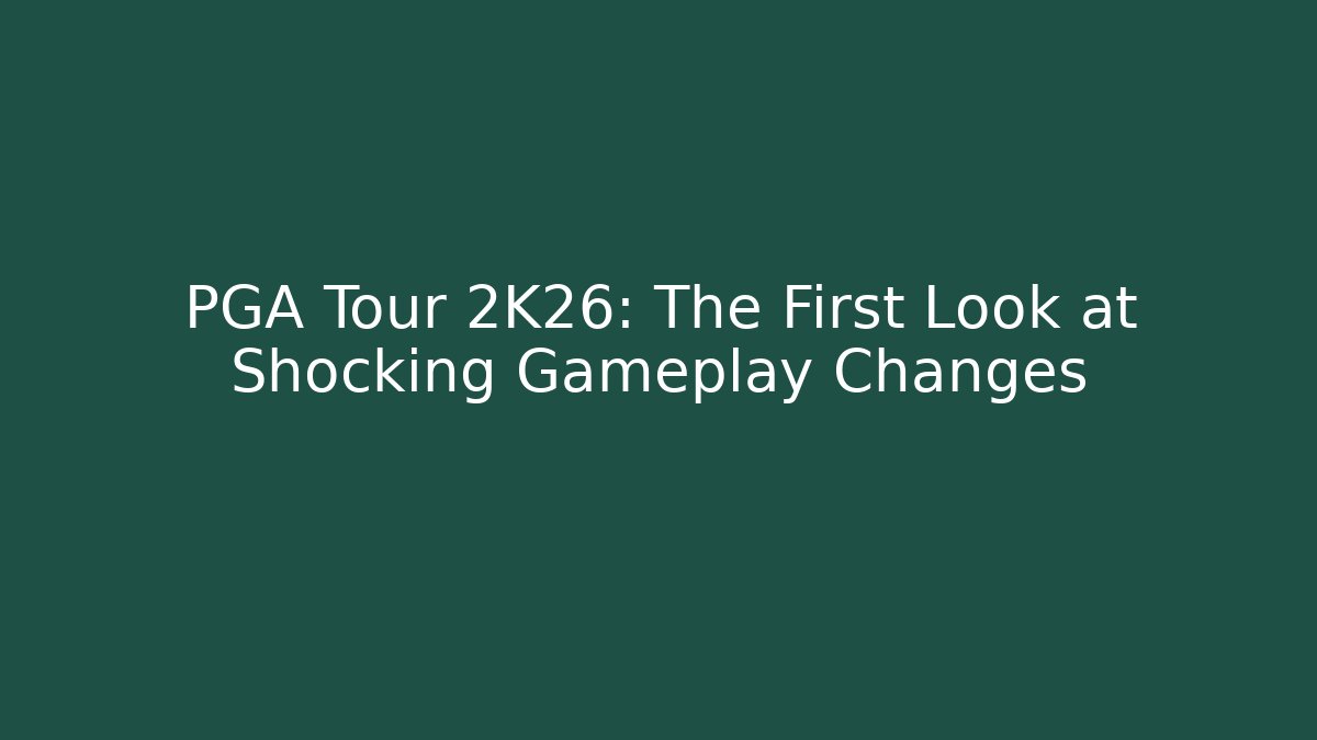 PGA Tour 2K26: The First Look at Shocking Gameplay Changes