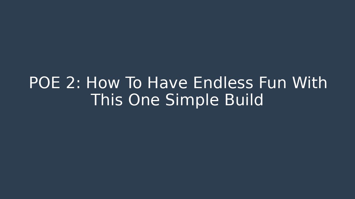 POE 2: How To Have Endless Fun With This One Simple Build