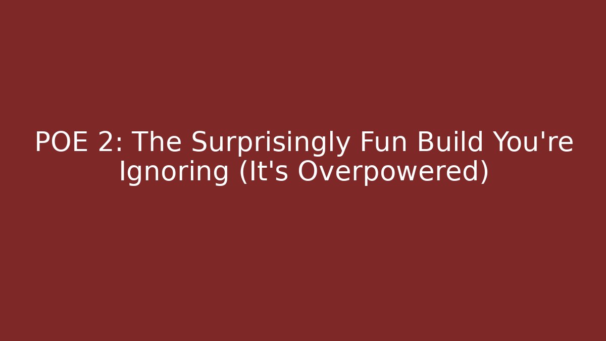POE 2: The Surprisingly Fun Build You’re Ignoring (It’s Overpowered)