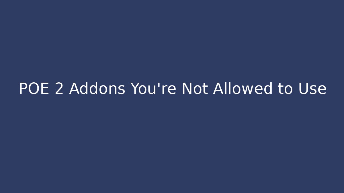 POE 2 Addons You’re Not Allowed to Use