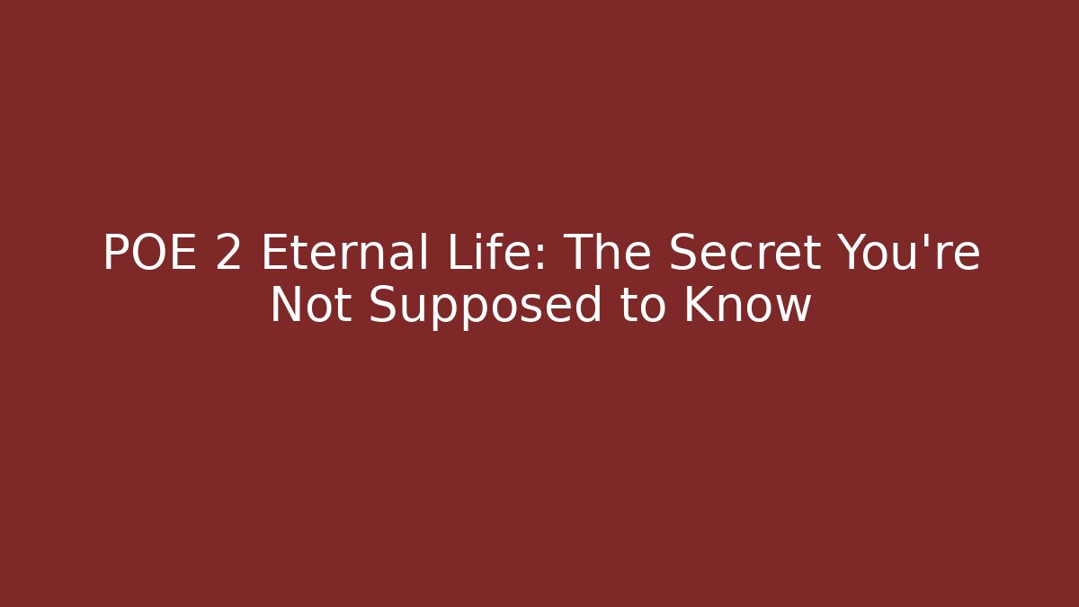 POE 2 Eternal Life: The Secret You're Not Supposed to Know