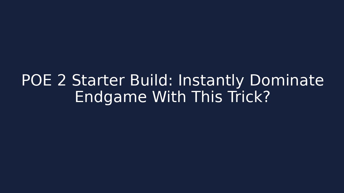 POE 2 Starter Build: Instantly Dominate Endgame With This Trick?