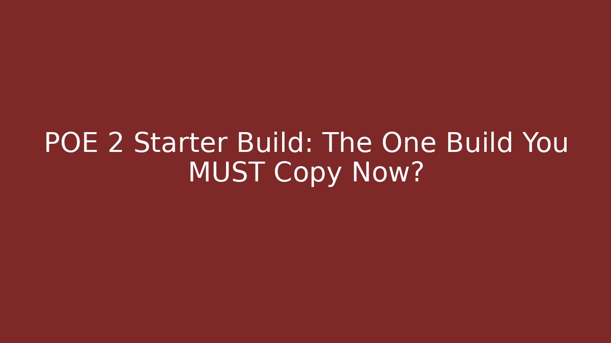 POE 2 Starter Build: The One Build You MUST Copy Now?