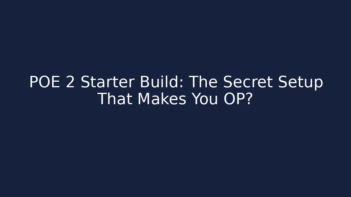 POE 2 Starter Build: The Secret Setup That Makes You OP?