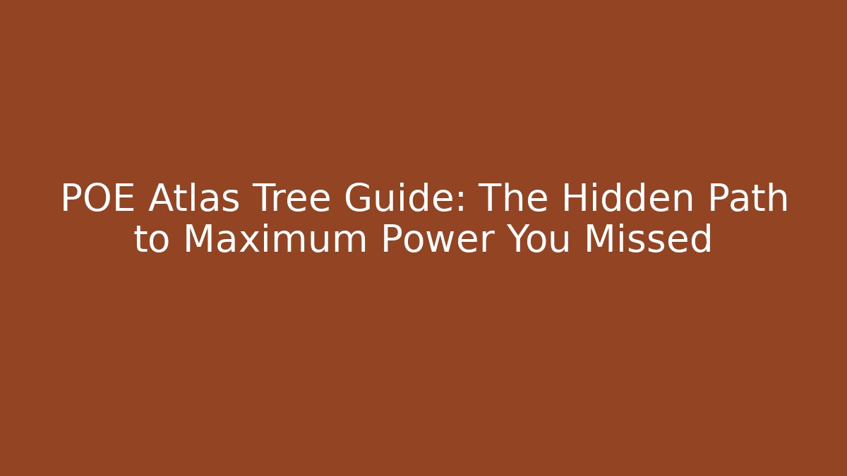 POE Atlas Tree Guide: The Hidden Path to Maximum Power You Missed