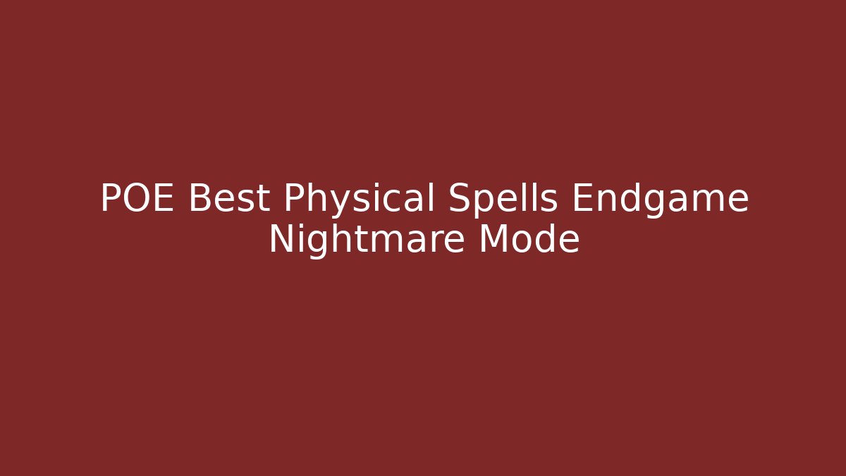 POE Best Physical Spells Endgame Nightmare Mode