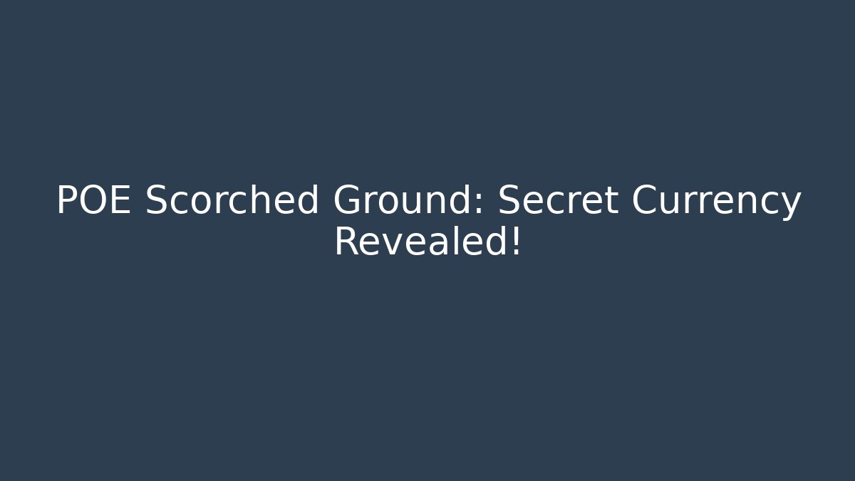 POE Scorched Ground: Secret Currency Revealed!