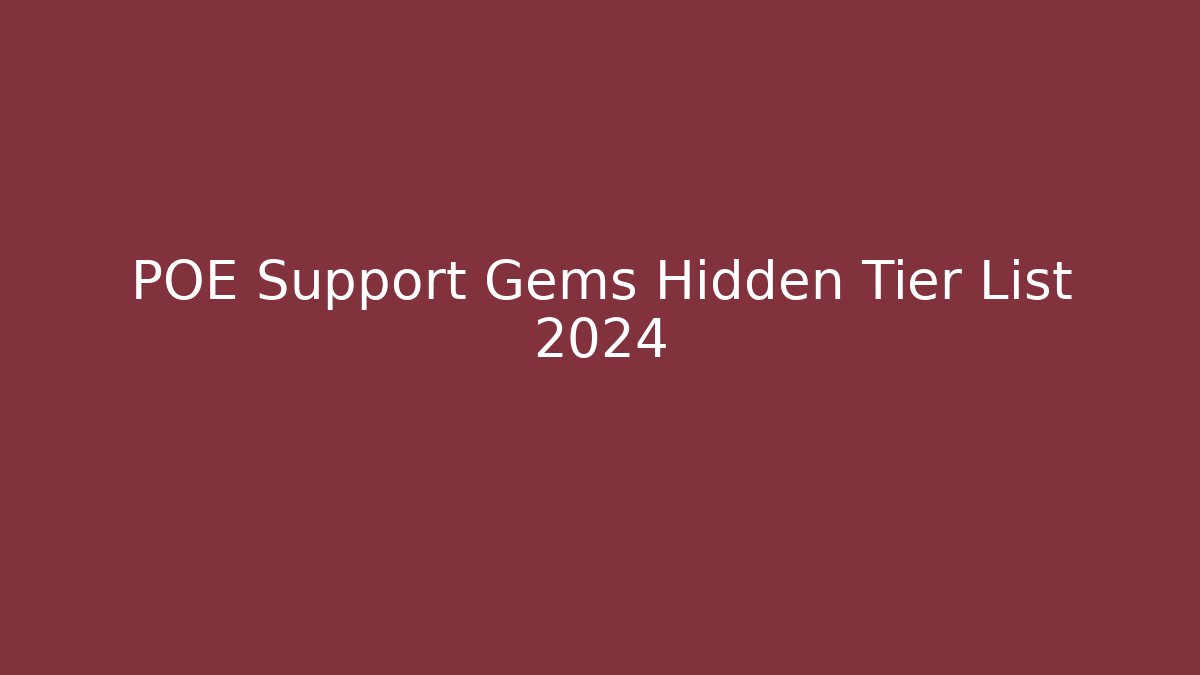 POE Support Gems Hidden Tier List 2024