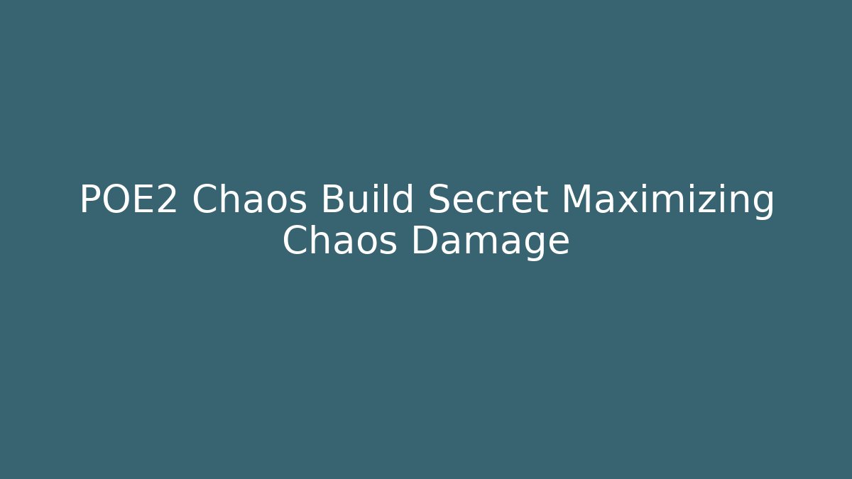 POE2 Chaos Build Secret Maximizing Chaos Damage
