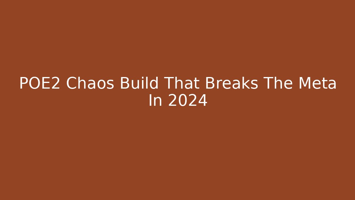 POE2 Chaos Build That Breaks The Meta In 2024