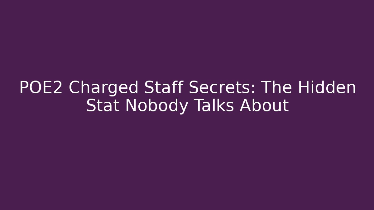POE2 Charged Staff Secrets: The Hidden Stat Nobody Talks About