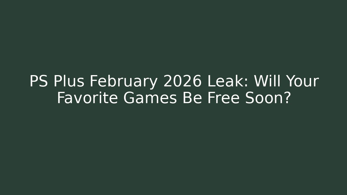 PS Plus February 2026 Leak: Will Your Favorite Games Be Free Soon?