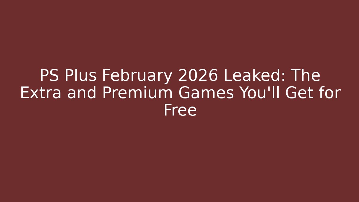 PS Plus February 2026 Leaked: The Extra and Premium Games You’ll Get for Free