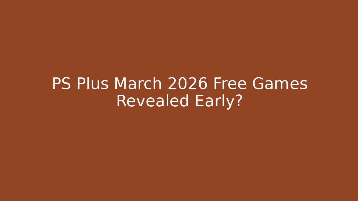PS Plus March 2026 Free Games Revealed Early?