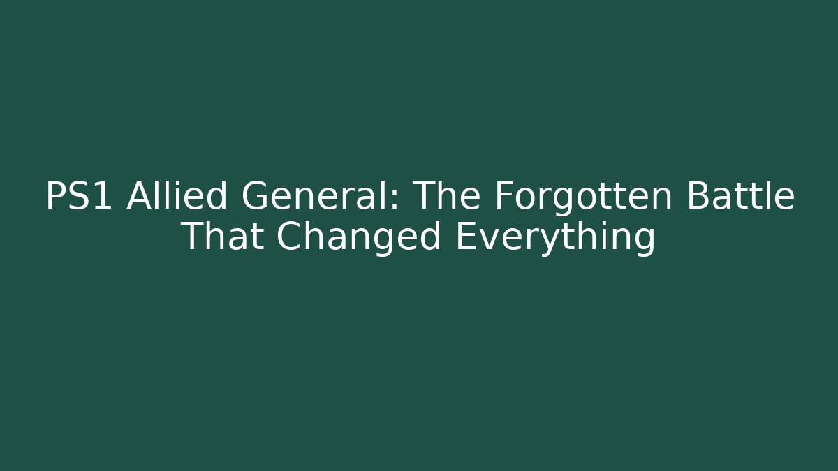 PS1 Allied General: The Forgotten Battle That Changed Everything